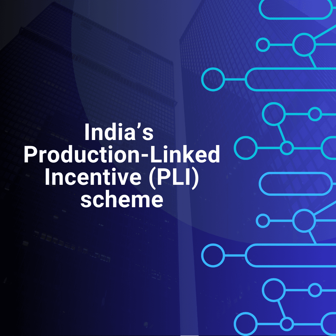 PLI Schemes and What They Mean for Global Manufacturers Looking to Enter India